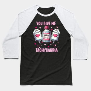 You Give Me Tachycardia, Nurse Valentine's Day ,Pharmacy Tech Valentine , ICU RN ER Nurse Valentine Gift, Nurse Gifts Baseball T-Shirt